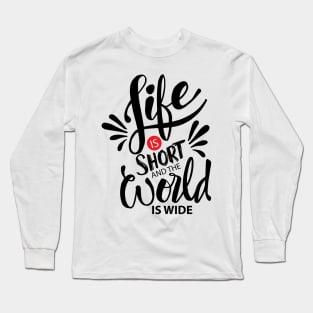 Life is short and world is wide. Inspiration quotes typography. Long Sleeve T-Shirt